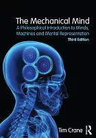 The mechanical mind : a philosophical introduction to minds, machines and mental representation /  Crane, Tim, author