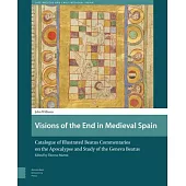 Visions of the End in Medieval Spain: Catalogue of Illustrated Beatus Commentaries on the Apocalypse and Study of the Geneva Bea