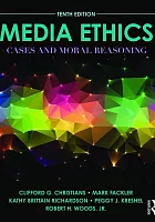 Media ethics : cases and moral reasoning /  Christians, Clifford G. author