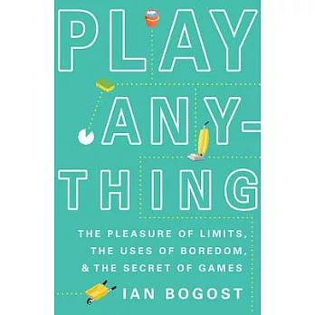 Play anything : the pleasure of limits, the uses of boredom, and the secret of games
