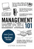Management 101 : from hiring and firing to imparting new skills, an essential guide to management strategies /  Soundering, Stephen, author