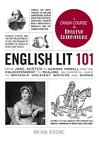 English lit 101 : from Jane Austen to George Orwell and the enlightenment to realism, an essential guide to Britain