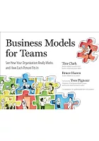Business models for teams : see how your organization really works and how each person fits in /  Clark, Tim, 1956- author