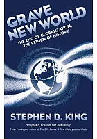 Grave new world : the end of globalization, the return of history /  King, Stephen D., 1963- author