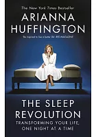 The sleep revolution : transforming your life, one night at a time /  Huffington, Arianna Stassinopoulos, 1950-