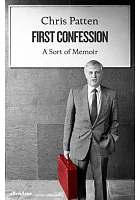 First confession : a sort of memoir /  Patten, Chris, 1944- author