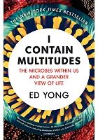 I contain multitudes : the microbes within us and a grander view of life /  Yong, Ed