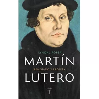 Martín Lutero : renegado y profeta