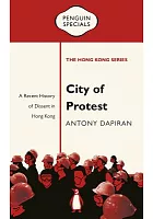 City of protest : a recent history of dissent in Hong Kong /  Dapiran, Antony