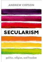 Secularism : politics, religion, and freedom /  Copson, Andrew, author