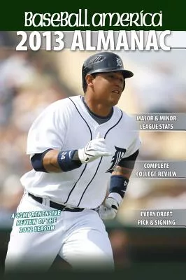 Baseball America 2013 Almanac: A Comprehensive Review of the 2012 Season