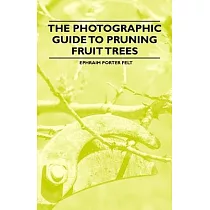 The Photographic Guide to Pruning Fruit Trees