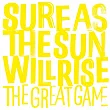 The Great Game ／《Sure As The Sun Will Rise》
