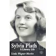 Sylvia Plath： A Literary Life