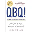 QBQ! the Question Behind the Question： Practicing Personal Accountability at Work and in Life