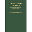 Counsel In The Caucasus： Professionalization And Law In Georgia