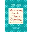 Mastering the Art of French Cooking， Volume I： 50th Anniversary