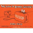 The Book of Bunny Suicides： Little Fluffy Rabbits Who Just Don’t Want to Live Anymore