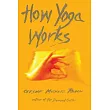 How Yoga Works： Healing Yourself and Others With The Yoga Sutra