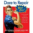 Dare to Repair Your Car： A Do─It─Herself Guide to Maintenance， Safety， Minor Fix─Its， and Talking Shop