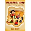 Humanism， What’s That?： A Book for Curious Kids