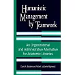 Humanistic Management by Teamwork： An Organizational and Administrative Alternative for Academic Libraries