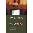 TV Living： Television， Culture and Everyday Life