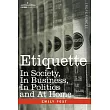 Etiquette： In Society， in Business， in Politics and at Home