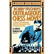 Bobby Fischer’s Outrageous Chess Moves