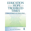 Education and Hope in Troubled Times： Visions of Change for Our Children’s World