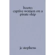 Booty： Captive Women on a Pirate Ship