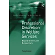 Professional Discretion in Welfare Services： Beyond Street─Level Bureaucracy