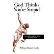 God Thinks You’re Stupid