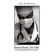 You’re Never Too Old： An Inspiring Autobiography of an Average Joe