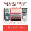 Sat Math Subject Test With Ti 84： Advanced Graphing Calculator Techniques for the Sat Math Level 1 and Level 2 Subject Tests