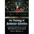 The Theology of Battlestar Galactica： American Christianity in the 2004─2009 Television Series