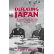 Defeating Japan： The Joint Chiefs of Staff and Strategy in the Pacific War， 1943─1945