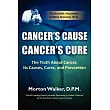 Cancer’s Cause， Cancer’s Cure： The Truth About Cancer， Its Causes， Cures， and Prevention