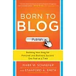 Born to Blog： Building Your Blog for Personal and Business Success One Post at a Time