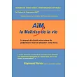 Aim， La Maitrise De La Vie： Le Pouvoir De Choisir Votre Niveau De Performance Tout En Réduisant Votre Stress
