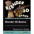 Blender 3D Basics： The Complete Novice’s Guide to 3d Modeling and Animation