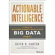 Actionable Intelligence： A Guide to Delivering Business Results with Big Data Fast!