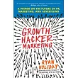 Growth Hacker Marketing： A Primer on the Future of Pr， Marketing， and Advertising