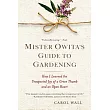 Mister Owita’s Guide to Gardening： How I Learned the Unexpected Joy of a Green Thumb and an Open Heart