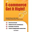 E─commerce Get It Right!： Essential Step─by─Step Guide for Selling & Marketing Products Online