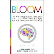 Bloom： 50 Things to Say， Think， and Do with Anxious， Angry， and Over─The─Top Kids