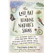 The Lost Art of Reading Nature’s Signs： Use Outdoor Clues to Find Your Way， Predict the Weather， Locate Water， Track Animals──And Other Forgotten Skil