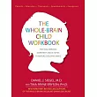 The Whole─Brain Child Workbook： Practical Exercises， Worksheets and Activities to Nurture Developing Minds
