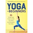 Yoga for Beginners： Simple Yoga Poses to Calm Your Mind and Strengthen Your Body