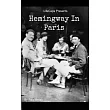 Hemingway in Paris： A Biography of Ernest Hemingway’s Formative Paris Years